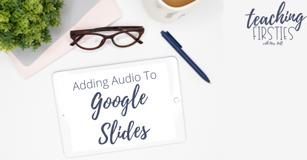 Add Audio To Google Slides Great For Literacy Stations Teaching Firsties